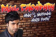 Paul Chowdhry: What's Happening White People?. Paul Chowdhry