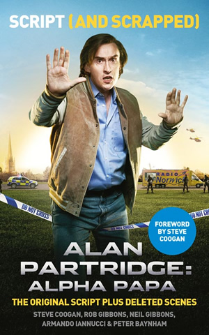 Alan Partridge: Alpha Papa - Script (and Scrapped). Alan Partridge (Steve Coogan). Copyright: Baby Cow Productions