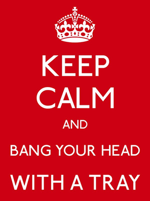 Bob Blackman's Tray - Keep Calm and Bang Your Head With A Tray