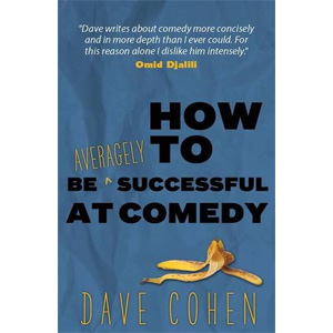 How To Be Averagely Successful At Comedy, by Dave Cohen