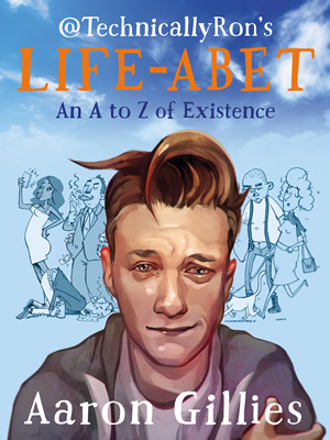 @TechnicallyRon's Lifeabet: An A-Z of Modern Existence