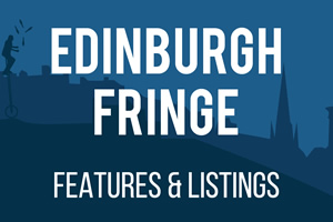Edinburgh Fringe Features and Listings
