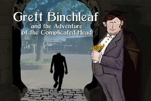 Grett Binchleaf and the Adventure of the Complicated Head