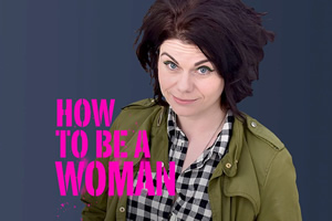 How To Be A Woman. Caitlin Moran. Copyright: BBC