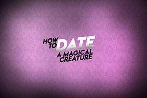 How To Date A Magical Creature