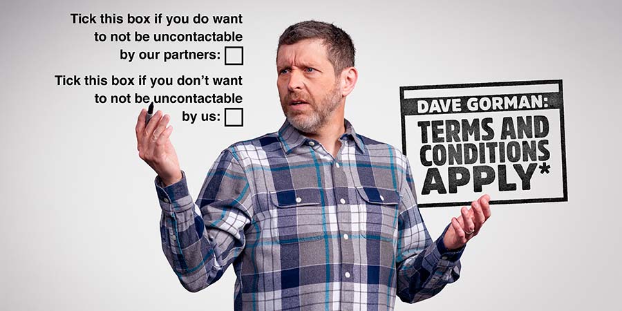 Dave Gorman: Terms And Conditions Apply. Dave Gorman. Copyright: Avalon Television