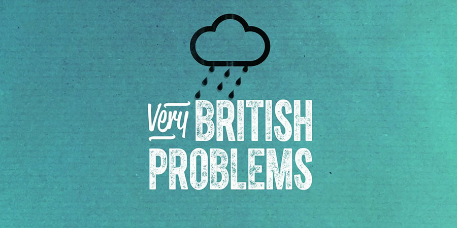 Very British Problems. Copyright: Alaska TV