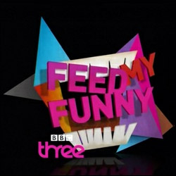 BBC Three's Feed My Funny