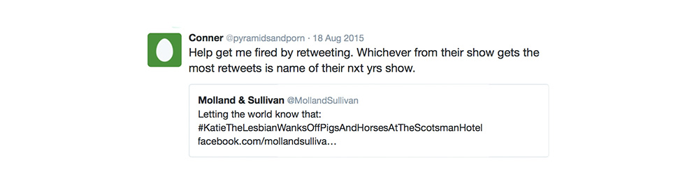 Molland & Sullivan: Freestyle Comedy: #KatieTheLesbianWanksOffPigsAndHorsesAtTheScotsmanHotel Molland & Sullivan: Freestyle Comedy: #KatieTheLesbianWanksOffPigsAndHorsesAtTheScotsmanHotel