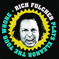 Rich Fulcher: An Evening With Eleanor, The Tour Whore. Rich Fulcher