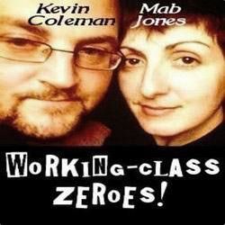 Working Class Zeroes: Mab Jones and Kevin Coleman