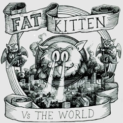 Fat Kitten vs the World