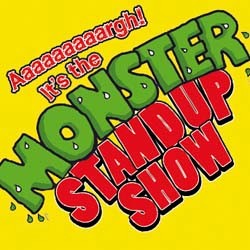 Aaaaaaaaargh! It's the Monster Stand Up Show