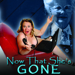 Now That She's Gone. Ellen Snortland. Copyright: Above The Title Productions