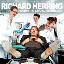 Richard Herring: What is Love Anyway?. Richard Herring