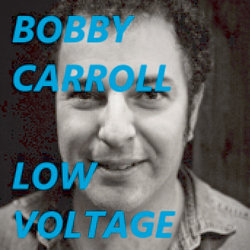 Bobby Carroll - Low Voltage - Free. Bobby Carroll