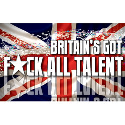 Britain's Got Fuck All Talent!