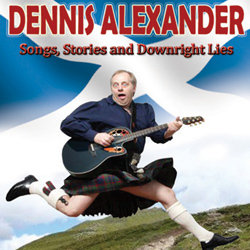 Songs, Stories and Downright Lies. Dennis Alexander