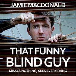 That Funny Blind Guy. Jamie MacDonald. Copyright: BBC