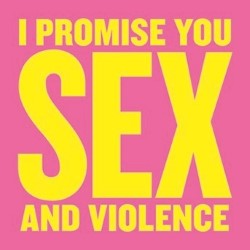 I Promise You Sex and Violence