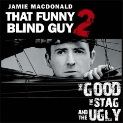 Jamie MacDonald: That Funny Blind Guy 2 - The Good, the Stag and the Ugly. Jamie MacDonald. Copyright: Big Talk Productions