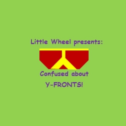 Little Wheel Presents: Confused About Y-Fronts