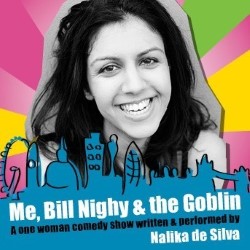 Me, Bill Nighy and the Goblin - A One-Woman Show Performed by Nalika de Silva. Nalika De Silva