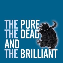 The Pure, the Dead and the Brilliant