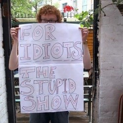 The Stupid Show for Idiots