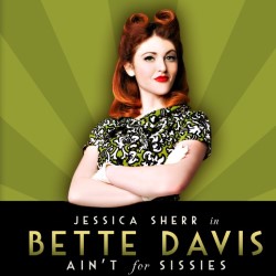 Bette Davis Ain't for Sissies. Jessica Sherr