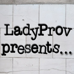 LadyProv Presents...