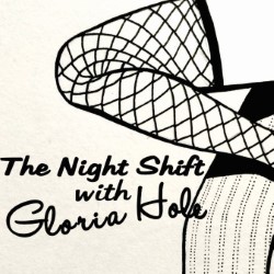 The Night Shift with Gloria Hole