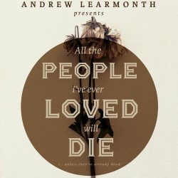 Andrew Learmonth: All the People I've Ever Loved Will Die