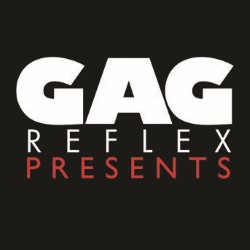 Gag Reflex Presents...