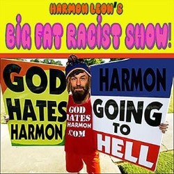 Harmon Leon's Big Fat Racist Show