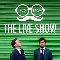 Mid-Brow: The Live Show