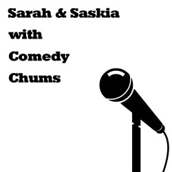 Sarah & Saskia with Comedy Chums