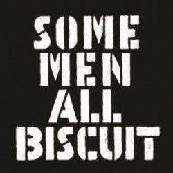 Some Men All Biscuit - A Tribute Show