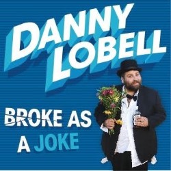 Broke As A Joke. Danny Lobell