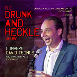 The Drunk And Heckle Show. David Tsonos