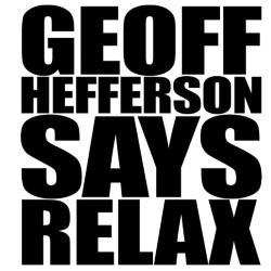 Geoff Hefferson Says Relax