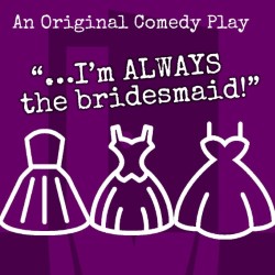 I'm Always the Bridesmaid