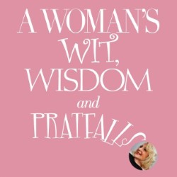 A Woman's Wit, Wisdom and Pratfalls