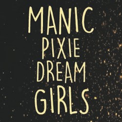 Manic Pixie Dream Girls