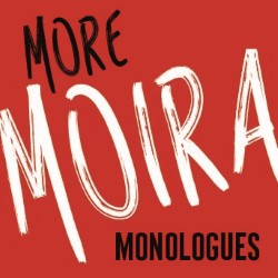 (More) Moira Monologues