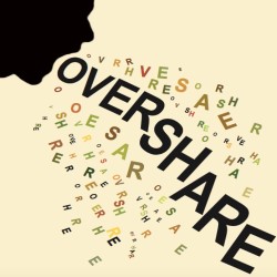 Overshare!