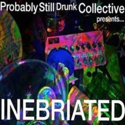 Probably Still Drunk Collective Presents: Inebriated