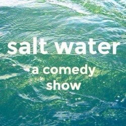 Salt Water: A Comedy Show