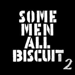 Some Men All Biscuit 2 - More Biscuit