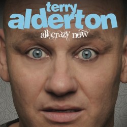 Terry Alderton: All Crazy Now. Terry Alderton